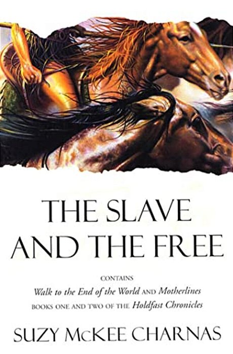 The Slave And The Free: Books 1 And 2 Of 'The Holdfast Chronicles': 'Walk To The End Of The World' And 'Motherlines'-..