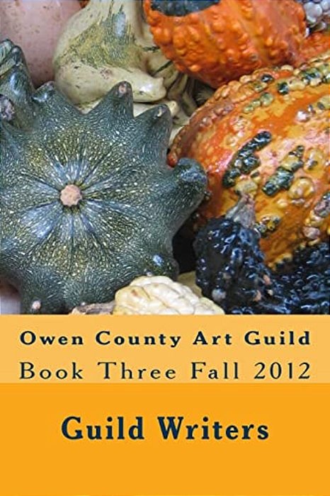 Owen County Art Guild: Book Three Fall 2012-..