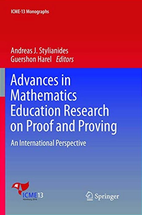 Advances In Mathematics Education Research On Proof And Proving: An International Perspective-..