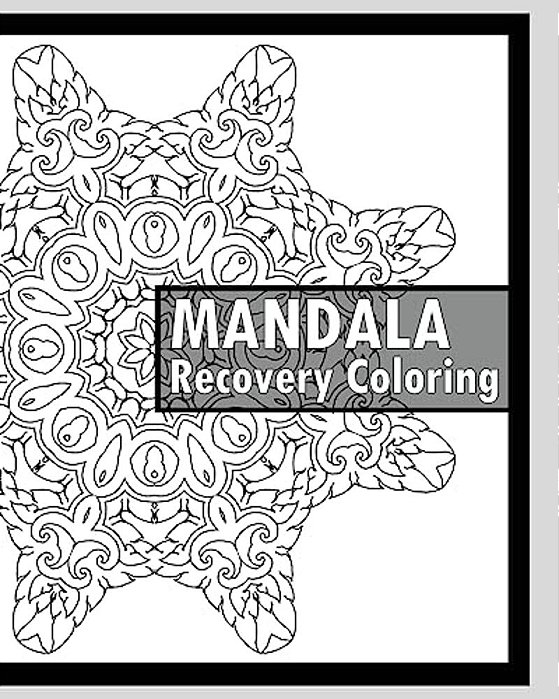 Recovery Coloring Book: More Than 50 Mandala Coloring Pages For Inner Peace And Inspiration, Making Meditation, Self-Help Creativity, Alternat-..