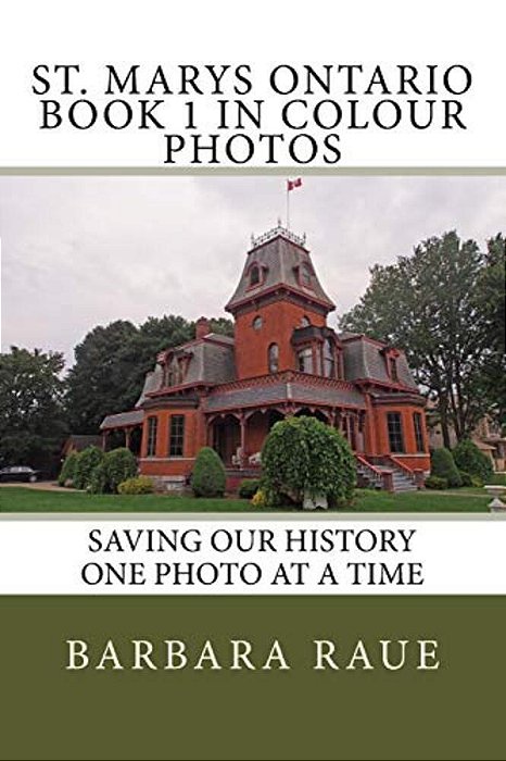 St. Marys Ontario Book 1 In Colour Photos: Saving Our History One Photo At A Time-..