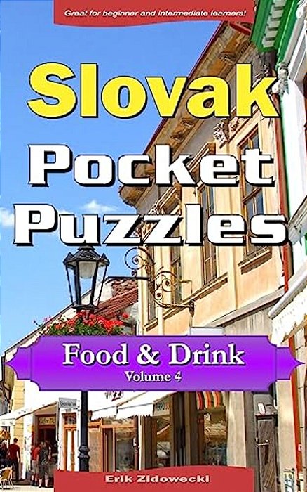Slovak Pocket Puzzles - Food & Drink - Volume 4: A Collection Of Puzzles And Quizzes To Aid Your Language Learning-..
