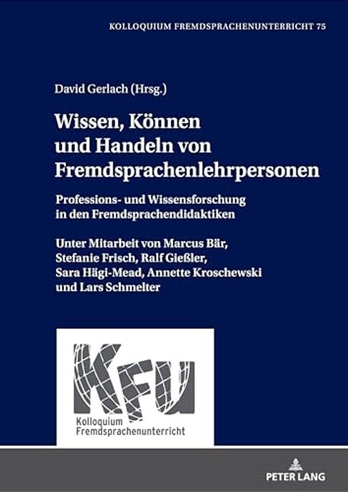 Wissen, Koennen Und Handeln Von Fremdsprachenlehrpersonen: Professions- Und Wissensforschung In Den Fremdsprachendidaktiken. Unter Mitarbeit Von Marcu-..
