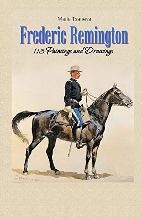 Frederic Remington: 113 Paintings And Drawings-..