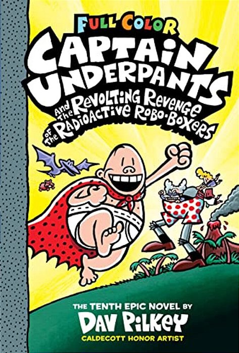 Captain Underpants And The Revolting Revenge Of The Radioactive Robo-Boxers: Color Edition (Captain Underpants #10): From The Creator Of Dog Man: Volu-..