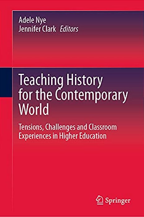 Teaching History For The Contemporary World: Tensions, Challenges And Classroom Experiences In Higher Education-..