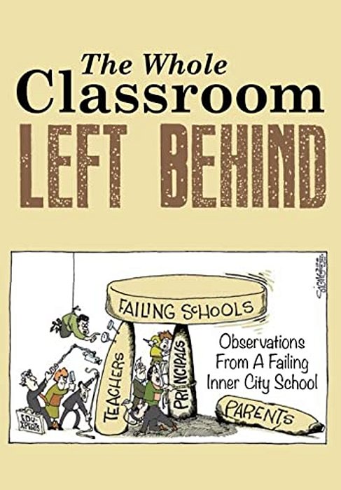 The Whole Classroom Left Behind: Observations From A Failing Inner City School-..