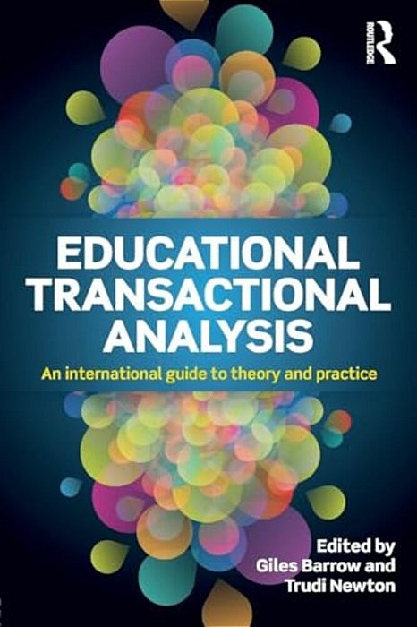 Educational Transactional Analysis: An International Guide To Theory And Practice-..