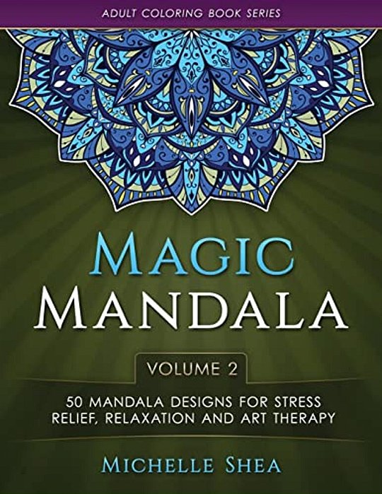 The Magic Mandala Coloring Book: 50 Mandala Designs For Stress Relief, Relaxation And Art Therapy (Volume 2)-..