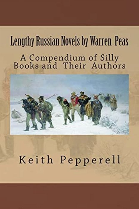 Lengthy Russian Novels By Warren Peas: A Compendium Of Silly Books And Authors-..