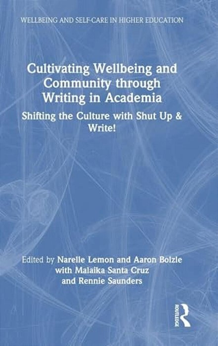 Cultivating Wellbeing And Community Through Writing In Academia: Shifting The Culture With Shut Up & Write!-..