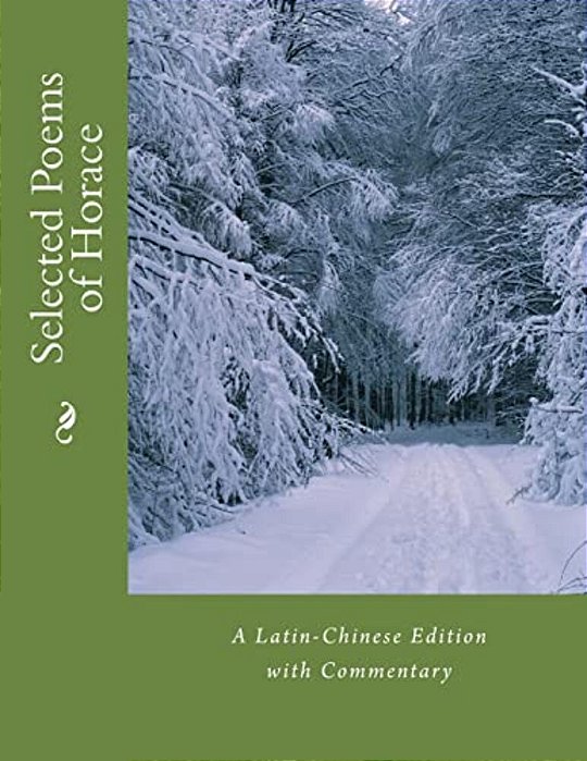 Selected Poems Of Horace: A Latin-Chinese Edition With Commentary-..