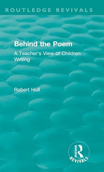 Behind The Poem: A Teacher's View Of Children Writing-..