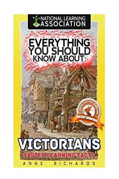 Everything You Should Know About: Victorians Faster Learning Facts-..