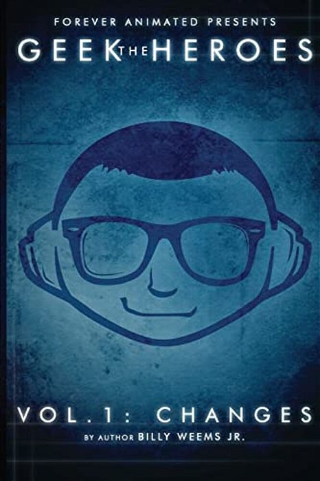 The Geek Heroes: Volume One - Changes-..
