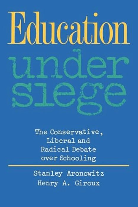 Education Under Siege: The Conservative, Liberal And Radical Debate Over Schooling-..