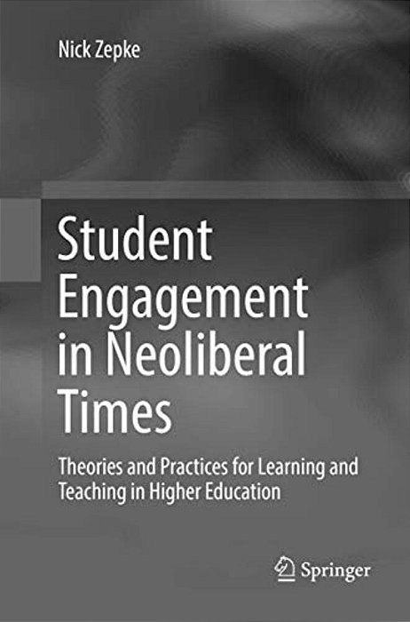 Student Engagement In Neoliberal Times: Theories And Practices For Learning And Teaching In Higher Education-..