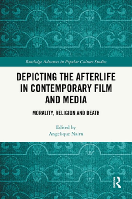 Depicting The Afterlife In Contemporary Film And Media: Morality, Religion And Death-..