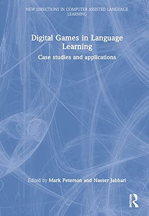 Digital Games In Language Learning: Case Studies And Applications-..
