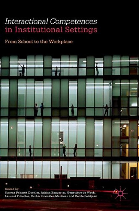 Interactional Competences In Institutional Settings: From School To The Workplace-..