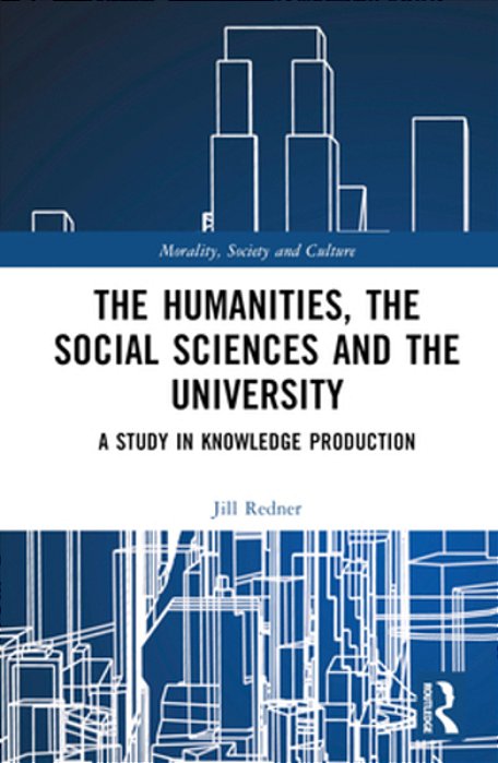 The Humanities, The Social Sciences And The University: A Study In Knowledge Production-..