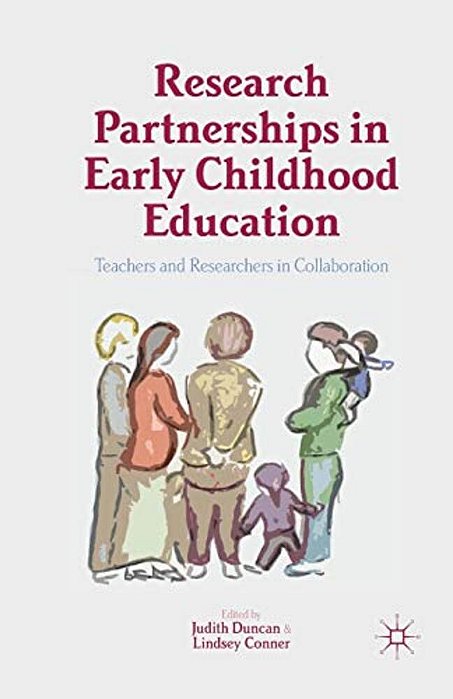 Research Partnerships In Early Childhood Education: Teachers And Researchers In Collaboration-..