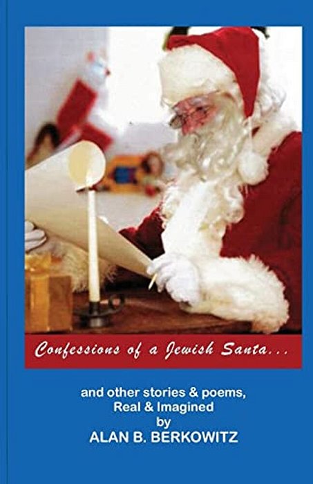 Confessions Of A Jewish Santa:... And Other Stories & Poems, Real & Imagined-..