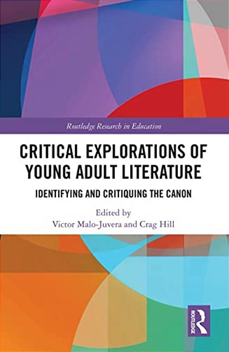Critical Explorations Of Young Adult Literature: Identifying And Critiquing The Canon-..