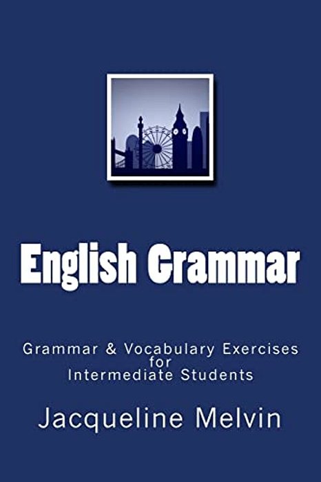 English Grammar: Grammar & Vocabulary Exercises For Intermediate Students-..
