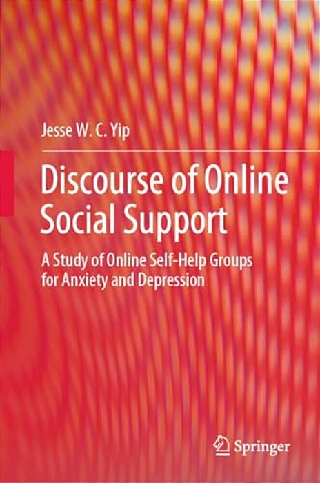 Discourse Of Online Social Support: A Study Of Online Self-Help Groups For Anxiety And Depression-..
