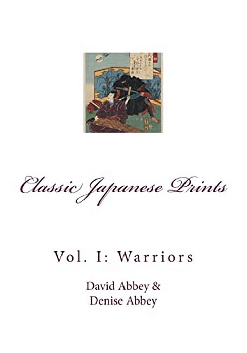 Classic Japanese Prints: Vol. 1: Warriors-..