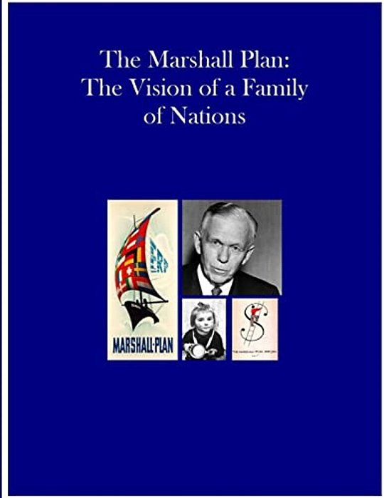 The Marshall Plan: The Vision Of A Family Of Nations-..