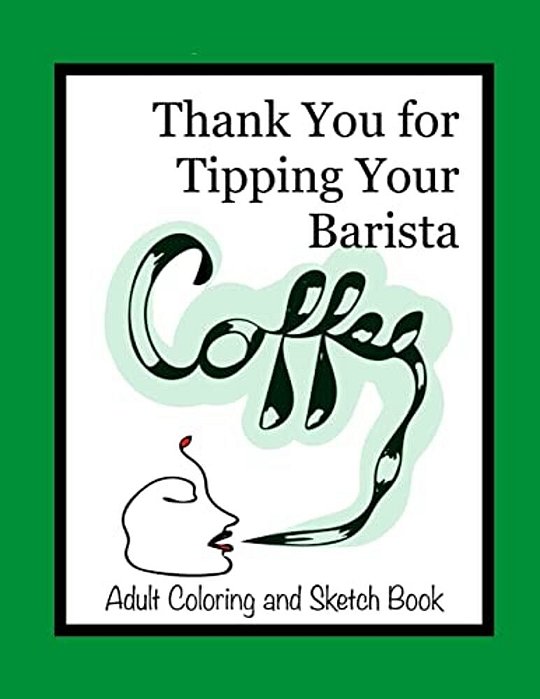 Thank You For Tipping Your Barista: Adult Coloring And Sketch Book-..
