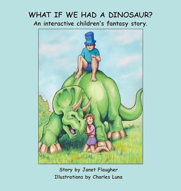 What If We Had A Dinosaur?: An Interactive Children's Fantasy Story. -..