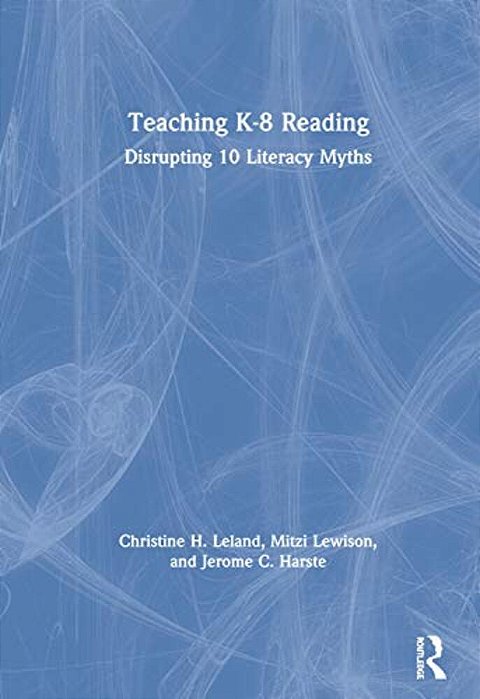 Teaching K-8 Reading: Disrupting 10 Literacy Myths-..