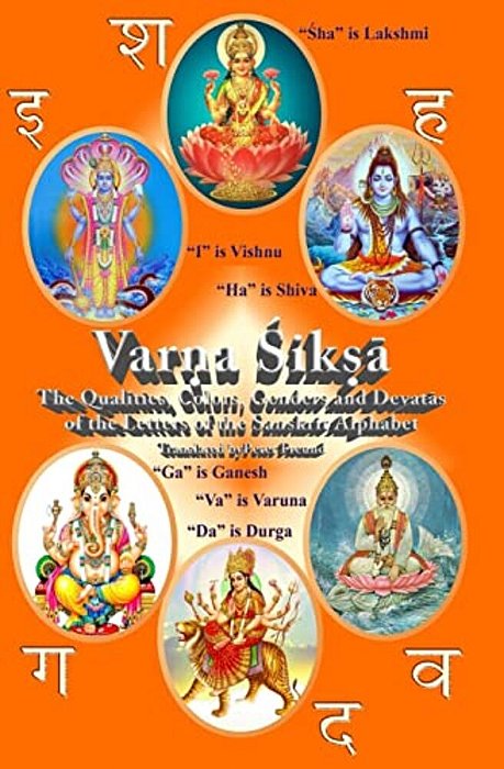 Varna Shiksha: The Qualities, Colors, Genders And Devatas Of The Letters Of The Sanskrit Alphabet-..