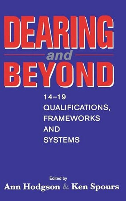 Dearing And Beyond: 14-19 Qualifications, Frameworks And Systems-..