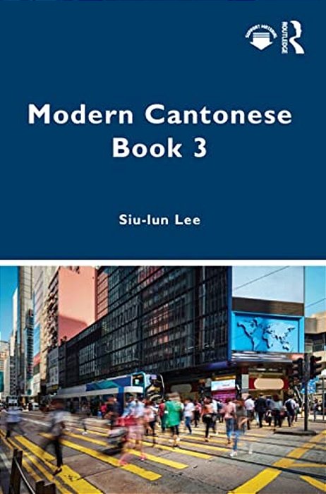 Modern Cantonese Book 3: A Textbook For Global Learners-..