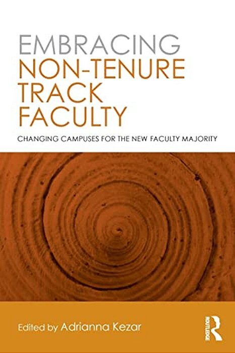 Embracing Non-Tenure Track Faculty: Changing Campuses For The New Faculty Majority-..