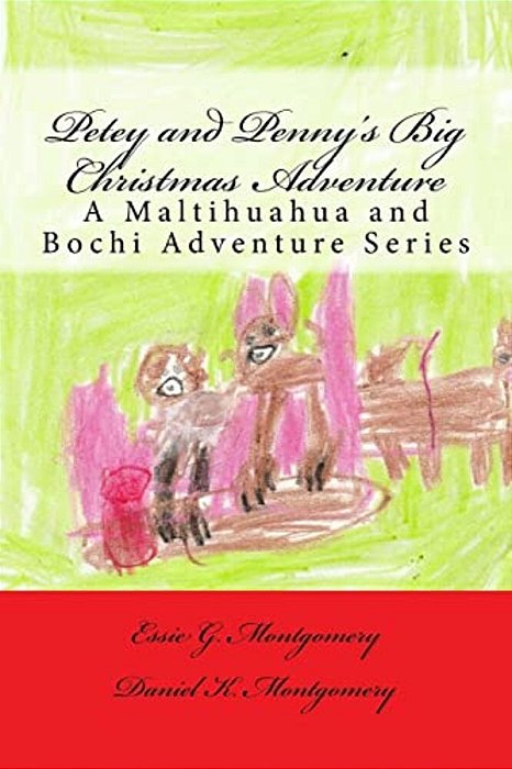 Petey And Penny's Big Christmas Adventure: A Maltihuahua And Bochi Adventure Series-..