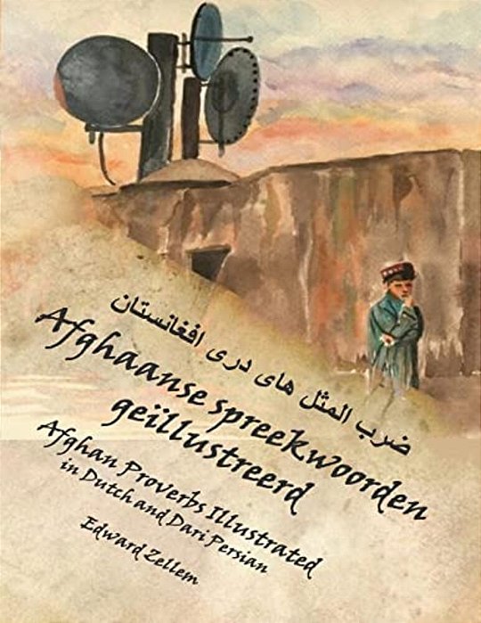 Afghaanse Spreekwoorden Geïllustreerd: Afghan Proverbs In Dutch And Dari Persian-..