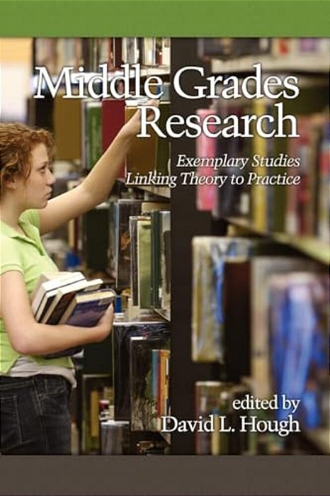 Middle Grades Research: Exemplary Studies Linking Theory To Practice-..
