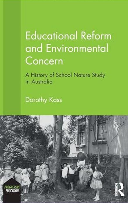 Educational Reform And Environmental Concern: A History Of School Nature Study In Australia-..