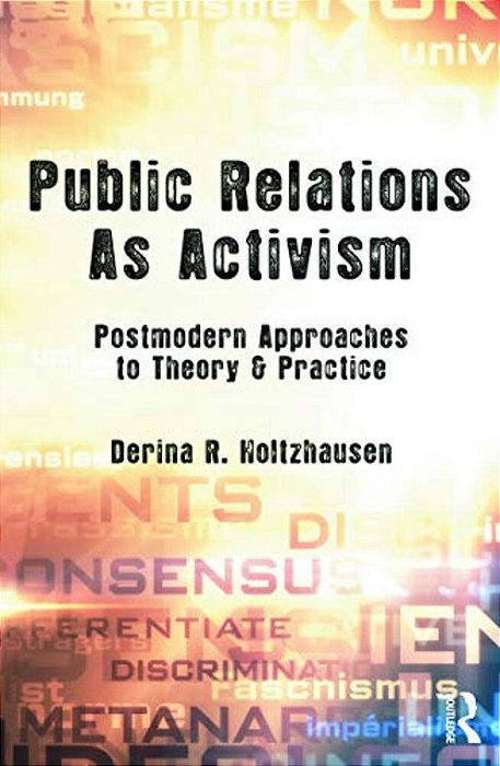 Public Relations As Activism: Postmodern Approaches To Theory & Practice-..