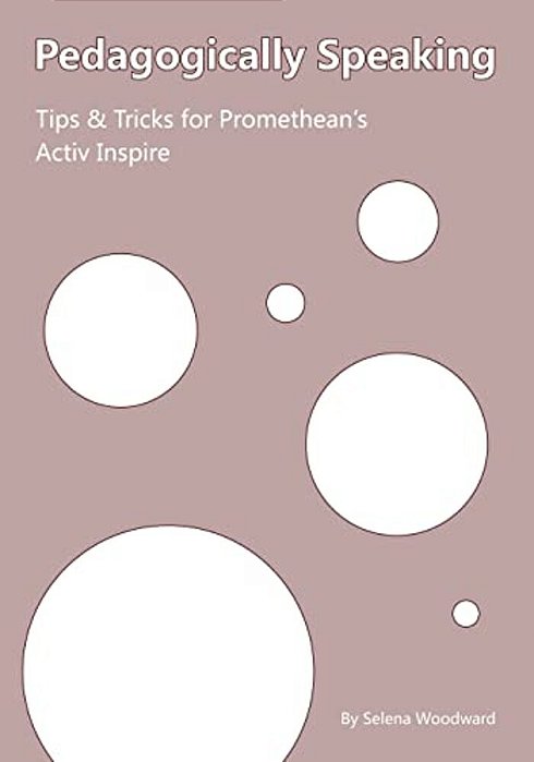 Pedagogically Speaking Tips & Tricks For Promethean's Activ Inspire-..