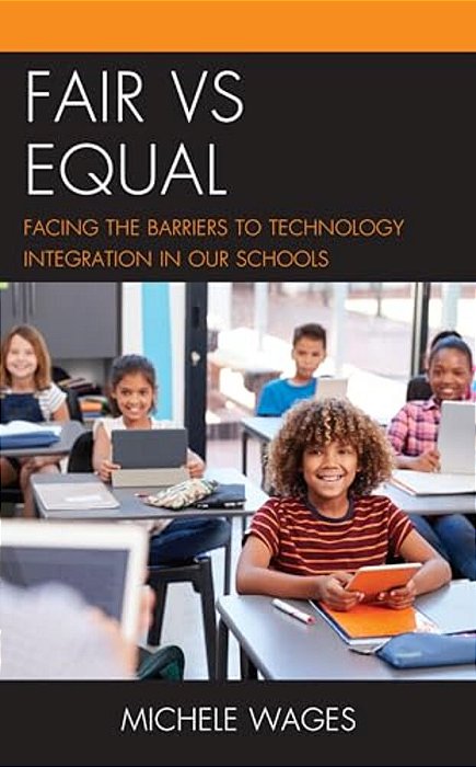 Fair Vs Equal: Facing The Barriers To Technology Integration In Our Schools-..