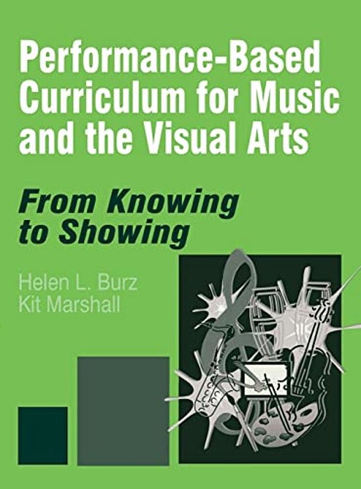 Performance-Based Curriculum For Music And The Visual Arts: From Knowing To Showing-..