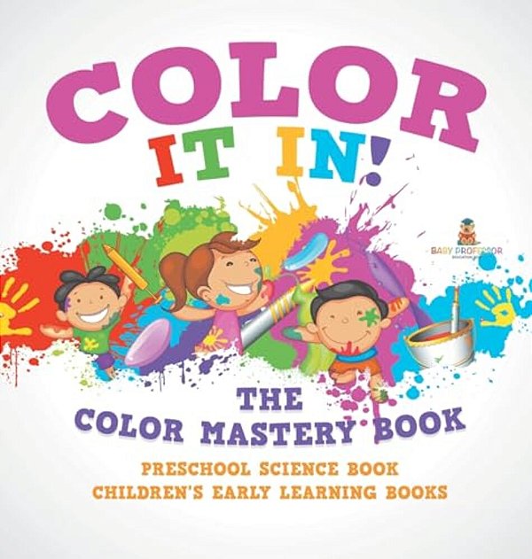 Color It In! The Color Mastery Book - Preschool Science Book Children's Early Learning Books-..