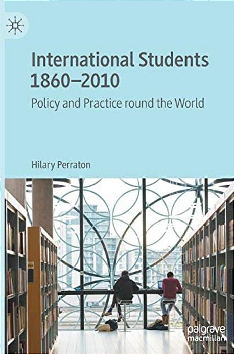 International Students 1860-2010: Policy And Practice Round The World-..