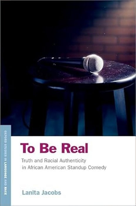 To Be Real: Truth And Racial Authenticity In African American Standup Comedy-..